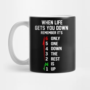 When Life Gets You Down Remember It’s Only One Down The Rest Is Up Mug